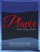 Plavix Daily Dosage Journal: Track Your Prescription Dosage: A Must for Anyone on Plavix (en Inglés)