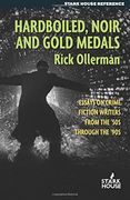 Hardboiled, Noir and Gold Medals: Essays on Crime Fiction Writers From the '50s Through the '90s
