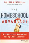 The Homeschool Advantage: A Child-Focused Approach to Raising Lifelong Learners (en Inglés)