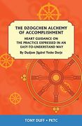 The Dzogchen Alchemy of Accomplishment: Heart Guidance on the Practice Expressed in an Easy-To-Understand way (en Inglés)