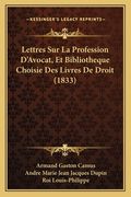 Lettres Sur La Profession D'Avocat, Et Bibliotheque Choisie Des Livres De Droit (1833) (in French)