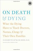 On Death & Dying: What the Dying Have to Teach Doctors, Nurses, Clergy & Their own Families (en Inglés)