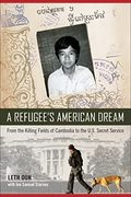 A Refugee'S American Dream: From the Killing Fields of Cambodia to the U. S Secret Service (en Inglés)