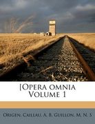 [Opera Omnia Volume 1 (en Latin)