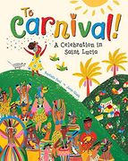 To Carnival! A Celebration in st Lucia (en Inglés)