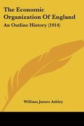 the economic organization of england: an outline history (1914) (en Inglés)