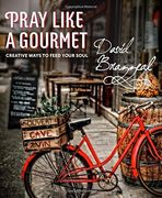 Pray Like a Gourmet: Creative Ways to Feed Your Soul (Active Prayer)