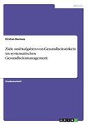 Ziele und Aufgaben von Gesundheitszirkeln im systematischen Gesundheitsmanagement (in German)
