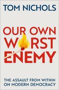 Our own Worst Enemy: The Assault From Within on Modern Democracy (en Inglés)