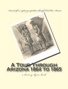 A Tour Through Arizona 1864 to 1865: a history-bytes book (en Inglés)