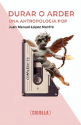 Durar o arder: Una antropología pop (in Spanish)