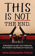 This is not 'the End': Strategies to get you Through the Worst Chapters of Your Life (en Inglés)