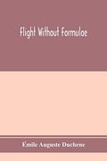Flight Without Formulae; Simple Discussions on the Mechanics of the Aeroplane (en Inglés)