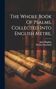 The Whole Book of Psalms, Collected Into English Metre, (en Inglés)