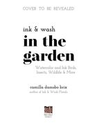 Ink & Wash in the Garden: Watercolor & Ink Birds, Insects, Wildlife & More