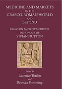 Medicine and Markets in the Graeco-Roman World and Beyond: Essays on Ancient Medicine in Honour of Vivian Nutton (en Inglés)