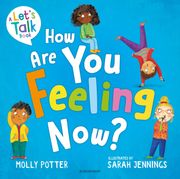 How Are You Feeling Now?. A Let’s Talk picture book to help young children understand their emotions
