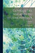 Clinique des Maladies du Système Nerveux: Leçon Inaugurale (en Francés)