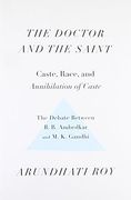 The Doctor and the Saint: Caste, Race, and Annihilation of Caste, the Debate Between B.R. Ambedkar and M.K. Gandhi (en Inglés)