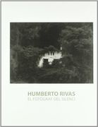 Humberto Rivas. El Fotògraf del Silenci. Del 14 de Novembre de 2006 al 18 de Febrer de 2007 (en Catalán)