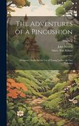 The Adventures of a Pincushion: Designed Chiefly for the use of Young Ladies; In two Volumes; Volume 2 (en Inglés)
