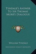 tyndale's answer to sir thomas more's dialogue (en Inglés)
