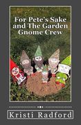 For Pete's Sake and The Garden Gnome Crew (en Inglés)
