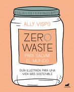 Zero Waste Para Salvar El Mundo: Guía Ilustrada Para Una Vida Sostenible / Zero Waste to Save the Planet