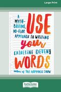 Use Your Words: A Myth-Busting, No-Fear Approach to Writing [Standard Large Print 16 pt Edition] (en Inglés)