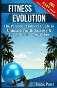 Fitness Evolution: The Personal Trainers Guide to Ultimate Profit, Success & Lifestyle in The Digital Age (en Inglés)