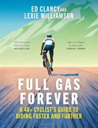 Full gas Forever: A 40+ Cyclist's Guide to Riding Faster and Further (en Inglés)