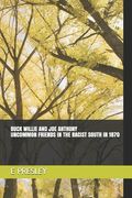 Buck Willie and Joe Anthony: Uncommon Friends In The Racist South In 1870 (en Inglés)