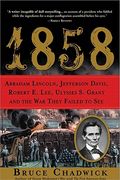 1858: Abraham Lincoln, Jefferson Davis, Robert E. Lee, Ulysses S. Grant and the War They Failed to See (en Inglés)