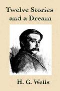 Twelve Stories and a Dream by H.G Wells. (en Inglés)