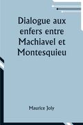 Dialogue aux enfers entre Machiavel et Montesquieu; ou la politique de Machiavel au XIXe Siècle par un contemporain (en Francés)