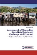 Assessment of Upgrading Slum Neighborhoods Challenge and Prospect (en Inglés)