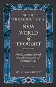 On The Threshold of a New World of Thought - An Examination of the Phenomena of Spiritualism (en Inglés)