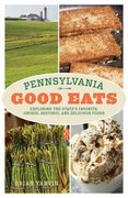 Pennsylvania Good Eats: Exploring the State's Favorite, Unique, Historic, and Delicious Foods (en Inglés)