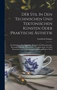 Der Stil in den Technischen und Tektonischen Künsten Oder Praktische Ästhetik: Ein Handbuch für Techniker, Künstler und Kunstfreunde. Keramik,. Zur Baukunst Zweiter Band (en Alemán)