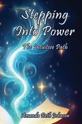 Stepping Into Power. The Intuitive Path (en Inglés)