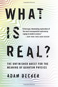 What is Real? The Unfinished Quest for the Meaning of Quantum Physics 