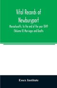 Vital records of Newburyport, Massachusetts, to the end of the year 1849 (Volume II) Marriages and Deaths (en Inglés)