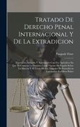 Tratado de Derecho Penal Internacional y de la Extradicion: Traducido, Adotado y Aumentado con dos Apéndices en que se Contiene la Doctrina Legal.   Celebrados en Otros Países