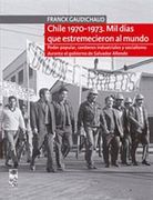 Chile 1970-1073. Mil Dias que Estremecieron al Mundo