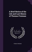A Brief Notice of the Life and Last Illness of Thomas Freeman (en Inglés)