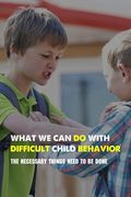 What We Can Do With Difficult Child Behavior: The Necessary Things Need To Be Done: Kids Health Information