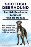 Scottish Deerhound. Scottish Deerhound Complete Owners Manual. Scottish Deerhound book for care, costs, feeding, grooming, health and training. 