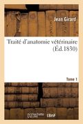 Traité d'Anatomie Vétérinaire. Tome 1: Ou Histoire Abrégée de l'Anatomie Et de la Physiologie Des Principaux Animaux Domestiques (en Francés)