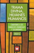Trama Divina, Hilvanes Humanos: Comentario a los Evangelios Dominicales y Solemnidades. Ciclo c (in Spanish)