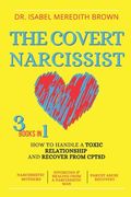 The Covert Narcissist: 3 Books in 1 - How to Handle a Toxic Relationship and Recover from CPTSD - Narcissistic Mothers, Divorcing & Healing f